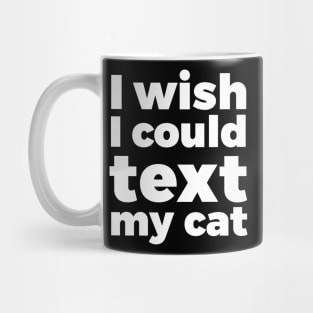 I wish I could text my cat pet lover Mug